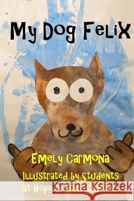 My Dog Felix Emely Carmona 9781984379566 Createspace Independent Publishing Platform - książka