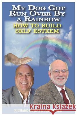 My Dog Got Run Over By a Rainbow: How to Buiild True Self Esteem Vitale, Joe 9781981551354 Createspace Independent Publishing Platform - książka