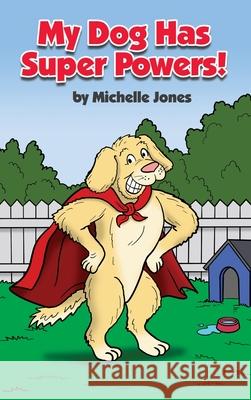 My Dog Has Super Powers! Michelle Jones 9781646104727 Dorrance Publishing Co. - książka