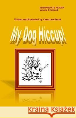My Dog Hiccup Volume 1 Edition 2: My Dog Hiccup Volume 1 Edition 2 Carol Lee Brunk Carol Lee Brunk 9781544239828 Createspace Independent Publishing Platform - książka