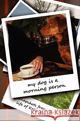 My Dog Is a Morning Person Kelly Ballard 9780578030999 Beyondworship - książka