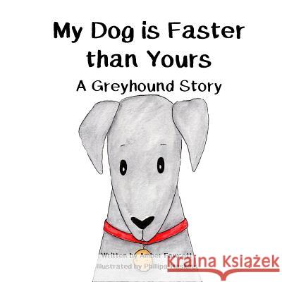 My Dog is Faster than Yours: A Greyhound Story Haskins, Phillipa 9781987701111 Createspace Independent Publishing Platform - książka