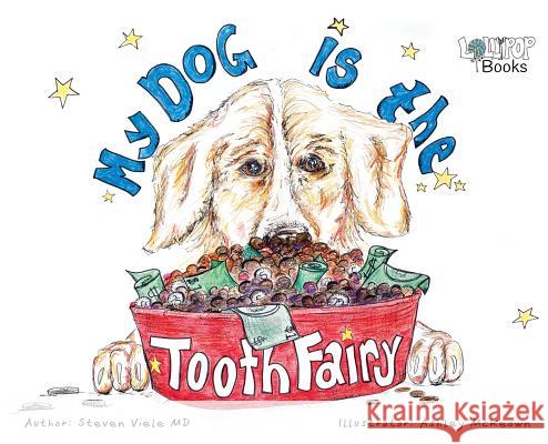 My Dog Is The Tooth Fairy Viele, Steven 9781732355002 Lollypop Books - książka