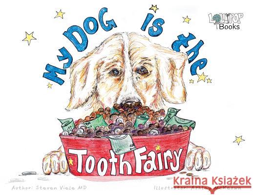 My Dog Is The Tooth Fairy Viele, Steven 9781732355026 Lollypop Books - książka