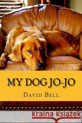 My Dog Jo-Jo David D. Bell Tony D. Bell 9781720738084 Createspace Independent Publishing Platform - książka