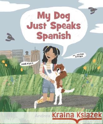 My Dog Just Speaks Spanish Andrea C?ceres Andrea C?ceres 9781536222784 Candlewick Press (MA) - książka