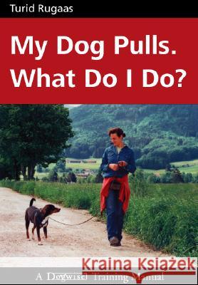 My Dog Pulls. What Do I Do? Turid Rugaas 9781929242238 Dogwise Publishing - książka