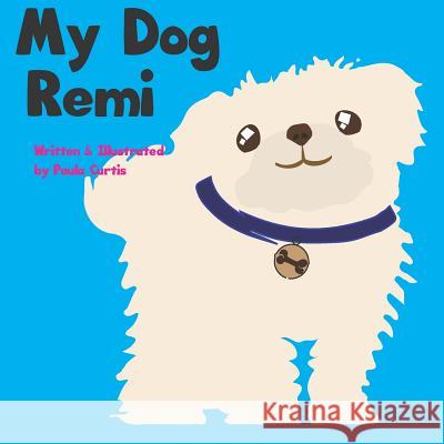 My Dog Remi Paula Curtis 9781796785364 Independently Published - książka