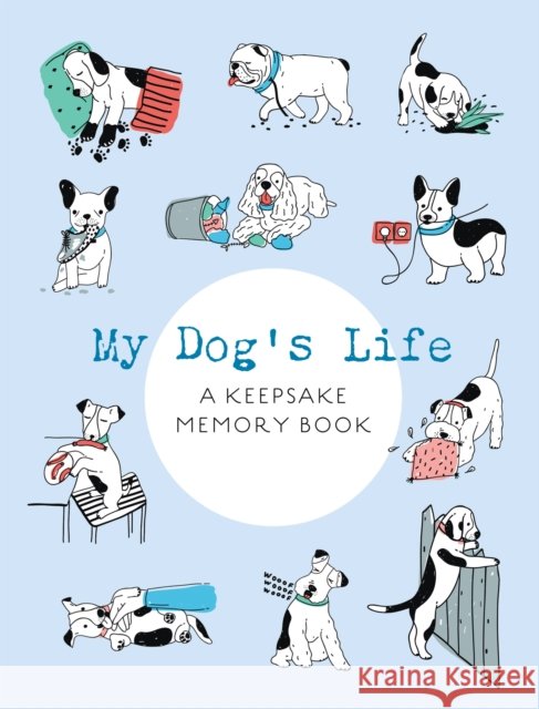 My Dog's Life: A Keepsake Memory Book Editors of Chartwell Books 9780785842095 Quarto Publishing Group USA Inc - książka