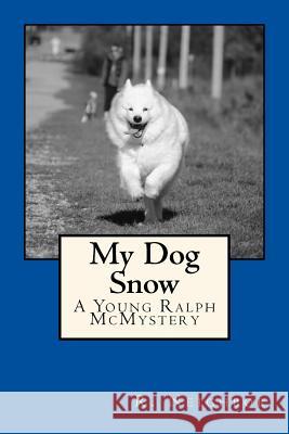 My Dog Snow: A Young Ralph McMystery Ralph Neighbor 9781530397983 Createspace Independent Publishing Platform - książka