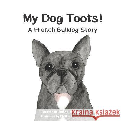 My Dog Toots: A French Bulldog Story Phillipa Haskins Amber Fawcett 9781096685531 Independently Published - książka