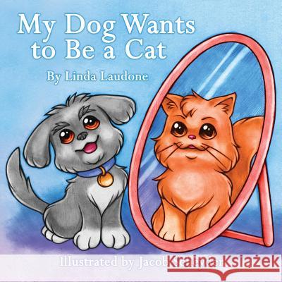 My Dog Wants to Be a Cat Linda Laudone Jacob Scheyder 9780996672108 Andres & Blanton - książka