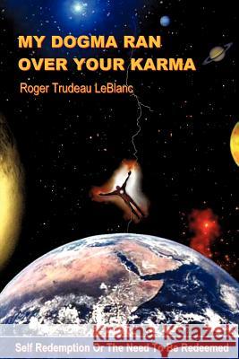 My Dogma Ran Over Your Karma Roger LeBlanc 9781602666238 Xulon Press - książka