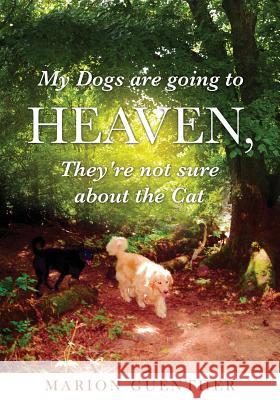 My Dogs are going to Heaven, They're not sure about the Cat Marion Guenther 9781498475396 Xulon Press - książka