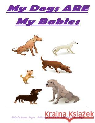 My Dogs ARE My Babies McSweeney, Mary Beth 9781548138387 Createspace Independent Publishing Platform - książka