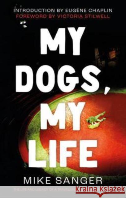 My Dogs, My Life: The Life and Legacy of a Travelling Canine Comedy Act MIKE SANGER 9781913913786 The Book Guild Ltd - książka