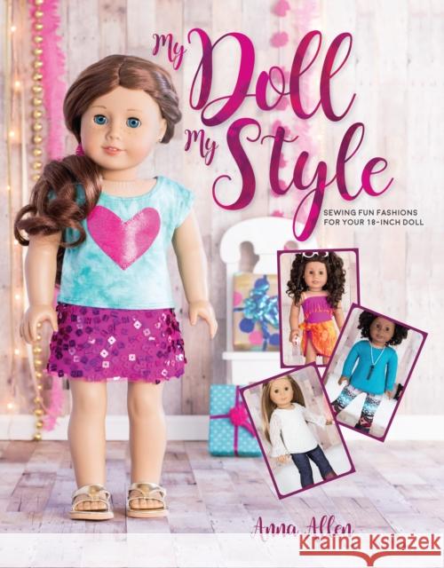 My Doll, My Style: Sewing Fun Fashions for Your 18-Inch Doll Anna Allen 9781440248269 Fons & Porter - książka