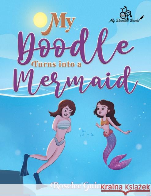 My Doodle Turns into a Mermaid Roselee Guinness 9781035802661 Austin Macauley Publishers - książka