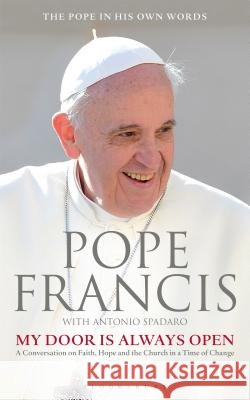 My Door Is Always Open : A Conversation on Faith, Hope and the Church in a Time of Change Pope Francis 9781472909763 Bloomsbury Publishing - książka