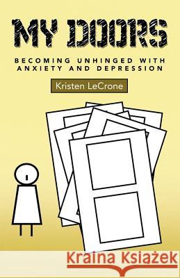 My Doors: Becoming Unhinged with Anxiety and Depression Kristen Lecrone 9781480823242 Archway Publishing - książka