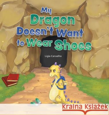 My Dragon Doesn't Want to Wear Shoes Ligia Carvalho 9781525584190 FriesenPress - książka
