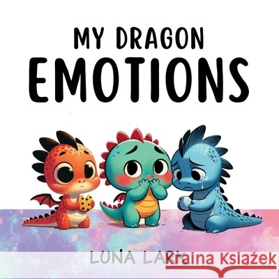 My Dragon Emotions: Children's Book About Feelings, Kids Ages 3-5 Luna Lark 9798882166105 Independently Published - książka