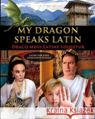 My Dragon Speaks Latin - Draco Meus Latine Loquitur - LATIN FOR KIDS Companion Reader Catherine Fet 9781088084793 Stratostream LLC - książka