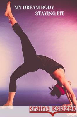 My Dream Body: Staying Fit Scott, Ruth D. 9798527826876 Independently published - książka