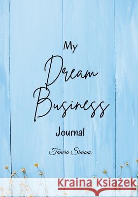 My Dream Business Journal Tamra Simons 9781312830493 Lulu.com - książka