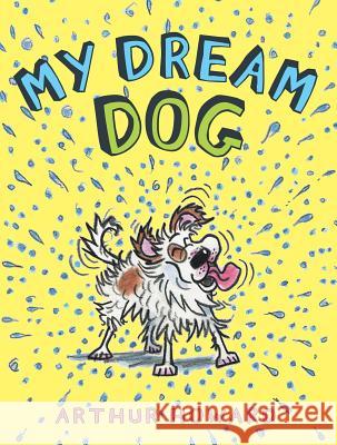 My Dream Dog Arthur Howard Arthur Howard 9781481458382 Beach Lane Books - książka