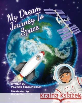 My Dream Journey To Space Vaishika Satheshwaran Bex Sutton 9781838082239 Satheshwaran Icehouse Manoharan - książka