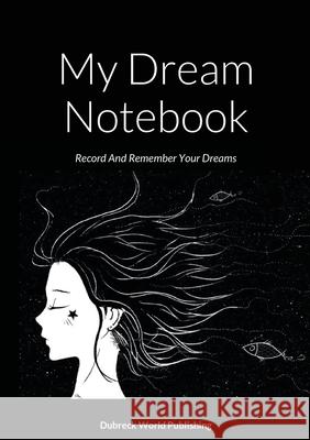 My Dream Notebook: Record And Remember Your Dreams Dubreck Worl 9781326078195 Lulu.com - książka