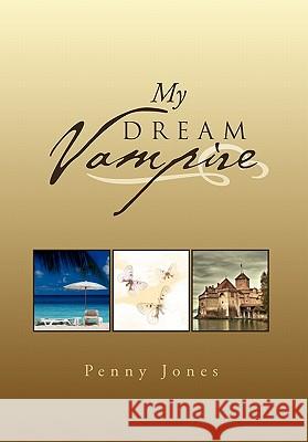 My Dream Vampire Penny Jones 9781462879663 Xlibris Corporation - książka