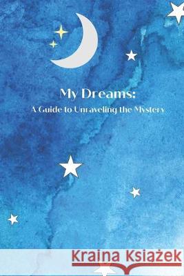 My Dreams: A Guide to Unraveling the Mystery Daviana Sullivan 9781081598044 Independently Published - książka