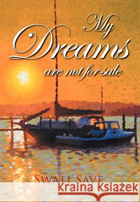 My Dreams Are Not for Sale Swati Save 9781479737444 Xlibris Corporation - książka