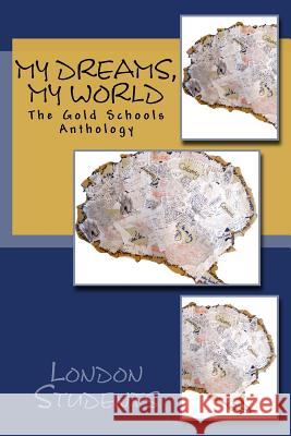 My Dreams, My World: The Gold Schools Anthology London Students Harriet Salisbury Alice Spacey-Mageean 9781535288057 Createspace Independent Publishing Platform - książka