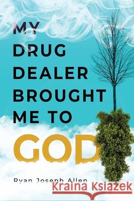 My Drug Dealer Brought Me to God Ryan Joseph Allen 9781951591861 PYP Academy Press - książka