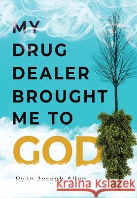 My Drug Dealer Brought Me to God Ryan Allen 9781951591885 PYP Academy Press - książka