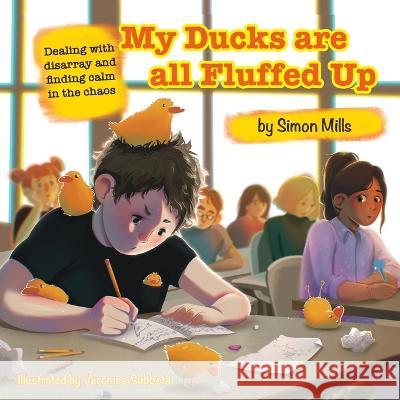 My Ducks are all Fluffed Up: Dealing with disarray and finding calm in the chaos Mills, Simon 9781945674600 E&r - książka