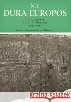 My Dura-Europos: The Letters of Susan M. Hopkins, 1927-1935 Goldman, Bernard M. 9780814335888 Wayne State University Press - książka