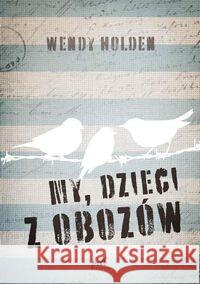 My, dzieci z obozów Holden Wendy 9788381109161 Sonia Draga - książka