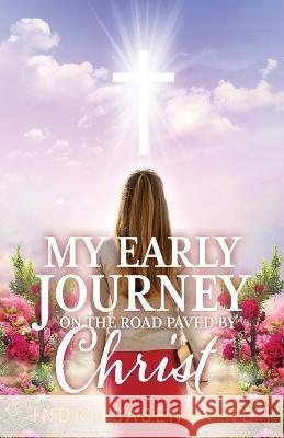 My Early Journey On The Road Paved by Christ Indra Sasenarine 9781039143951 FriesenPress - książka