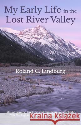 My Early Life in the Lost River Valley Roland C. Lindburg Paula Green Gustafson Karen Lindburg Gustafson 9780692381120 Lucky Boy Press - książka
