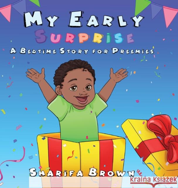 My Early Surprise: A Bedtime Story For Preemies Sharifa Brown 9781736184615 Imagine Write Now, LLC - książka