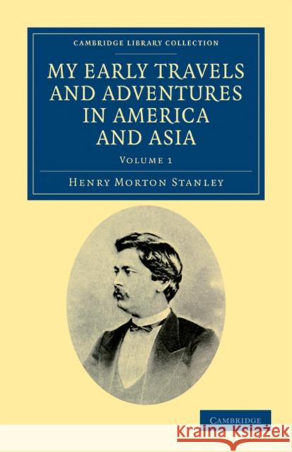 My Early Travels and Adventures in America and Asia Henry Morton Stanley 9781108032971 Cambridge University Press - książka