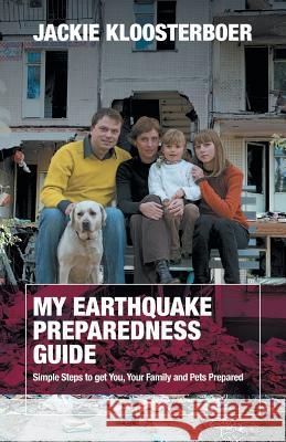 My Earthquake Preparedness Guide: Simple Steps to get You, Your Family and Pets Prepared Kloosterboer, Jackie 9781460205419 FriesensPress - książka