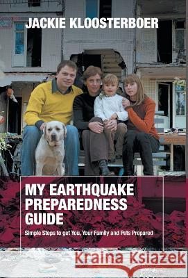 My Earthquake Preparedness Guide: Simple Steps to get You, Your Family and Pets Prepared Kloosterboer, Jackie 9781460205426 FriesensPress - książka