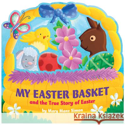 My Easter Basket: The True Story of Easter Mary Manz Simon Linda Clearwater Angelika Scudamore 9781433689901 B&H Publishing Group - książka