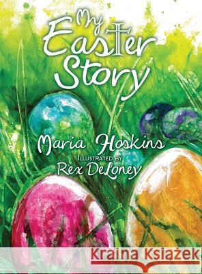 My Easter Story Maria Hoskins Deloney Rex 9780986403651 C&v 4 Seasons Publishing - książka