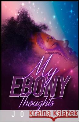 My Ebony Thoughts Uniquely Lashay 9781083168467 Independently Published - książka